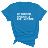 Just So I'm Clear, Republicans Lie About Everything Unisex Tee-T-Shirt-The Original God Ain't Petty But I Am