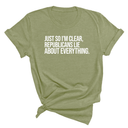 Just So I'm Clear, Republicans Lie About Everything Unisex Tee-T-Shirt-The Original God Ain't Petty But I Am