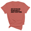 Just So I'm Clear, Republicans Lie About Everything Unisex Tee-T-Shirt-The Original God Ain't Petty But I Am