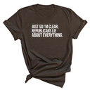 Just So I'm Clear, Republicans Lie About Everything Unisex Tee-T-Shirt-The Original God Ain't Petty But I Am