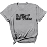Just So I'm Clear, Republicans Lie About Everything Unisex Tee-T-Shirt-The Original God Ain't Petty But I Am