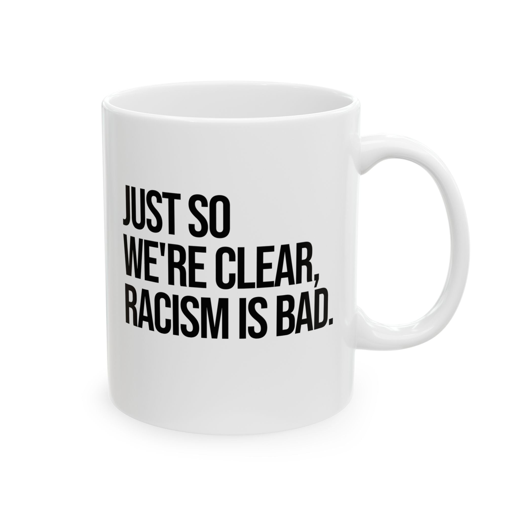 Just So We’re Clear, Racism Is Bad Mug 11oz (White & Black)-Mug-The Original God Ain't Petty But I Am