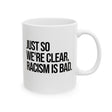Just So We’re Clear, Racism Is Bad Mug 11oz (White & Black)-Mug-The Original God Ain't Petty But I Am