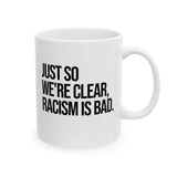 Just So We’re Clear, Racism Is Bad Mug 11oz (White & Black)-Mug-The Original God Ain't Petty But I Am