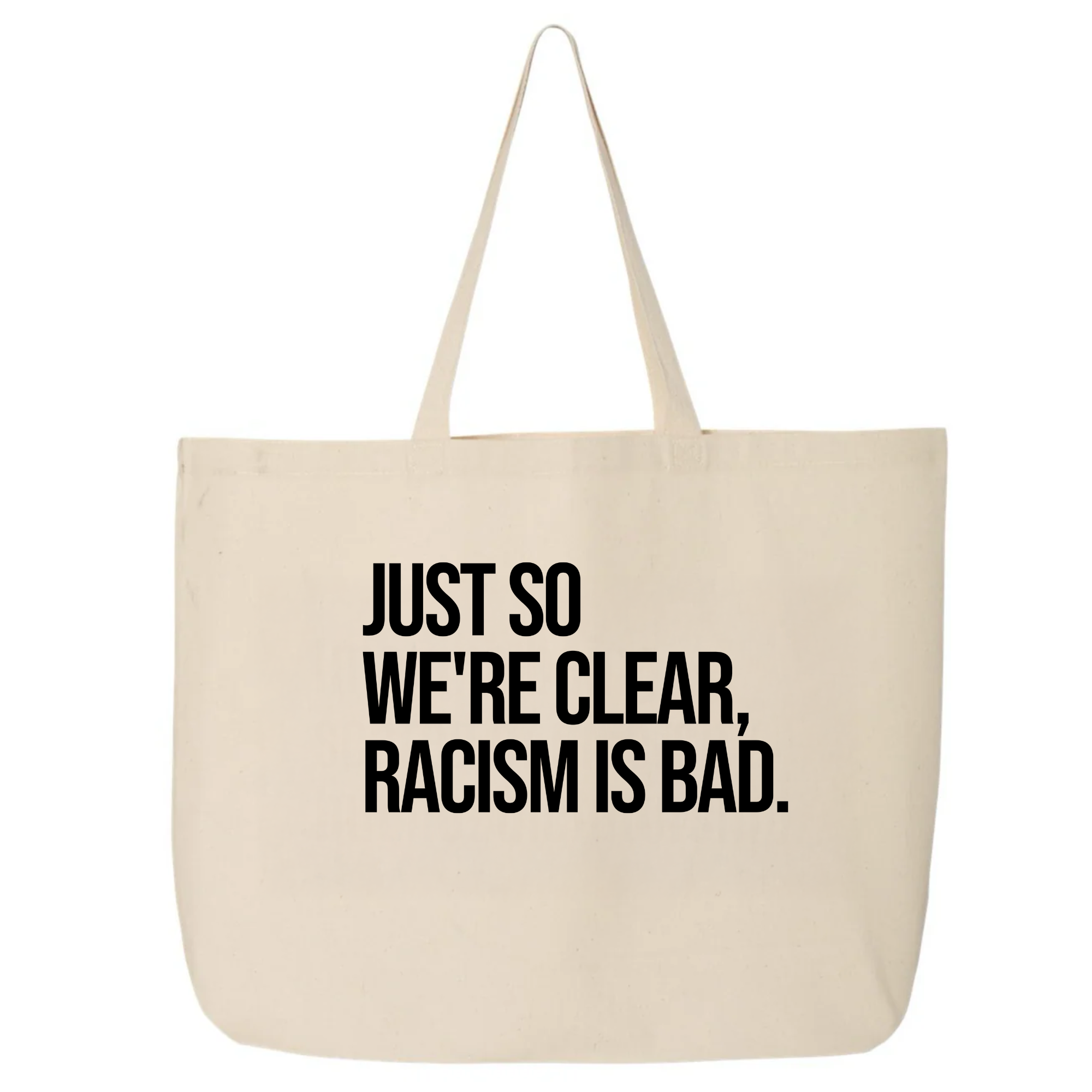 Just So We’re Clear, Racism Is Bad (Tote Bag)-Tote Bag-The Original God Ain't Petty But I Am