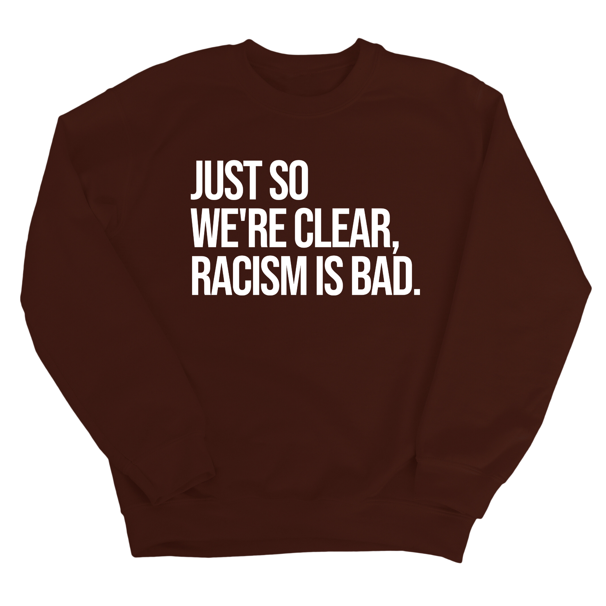 Just So We’re Clear, Racism Is Bad Unisex Sweatshirt-Sweatshirt-The Original God Ain't Petty But I Am