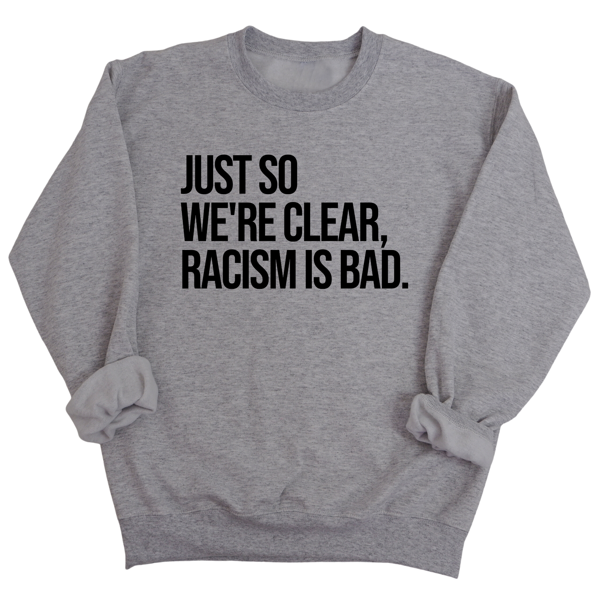 Just So We’re Clear, Racism Is Bad Unisex Sweatshirt-Sweatshirt-The Original God Ain't Petty But I Am