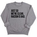 Just So We’re Clear, Racism Is Bad Unisex Sweatshirt-Sweatshirt-The Original God Ain't Petty But I Am