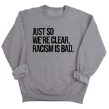 Just So We’re Clear, Racism Is Bad Unisex Sweatshirt-Sweatshirt-The Original God Ain't Petty But I Am