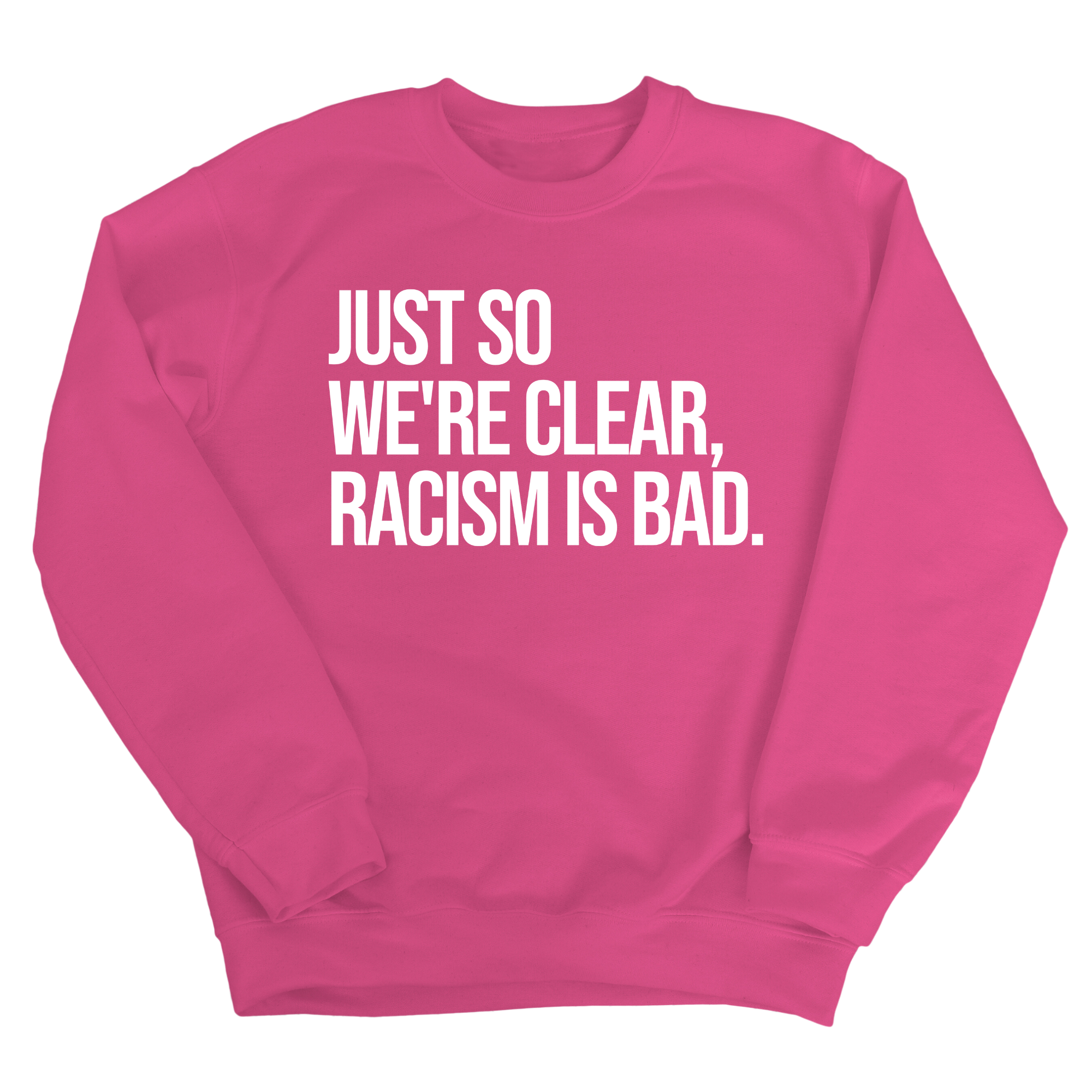 Just So We’re Clear, Racism Is Bad Unisex Sweatshirt-Sweatshirt-The Original God Ain't Petty But I Am