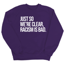 Just So We’re Clear, Racism Is Bad Unisex Sweatshirt-Sweatshirt-The Original God Ain't Petty But I Am