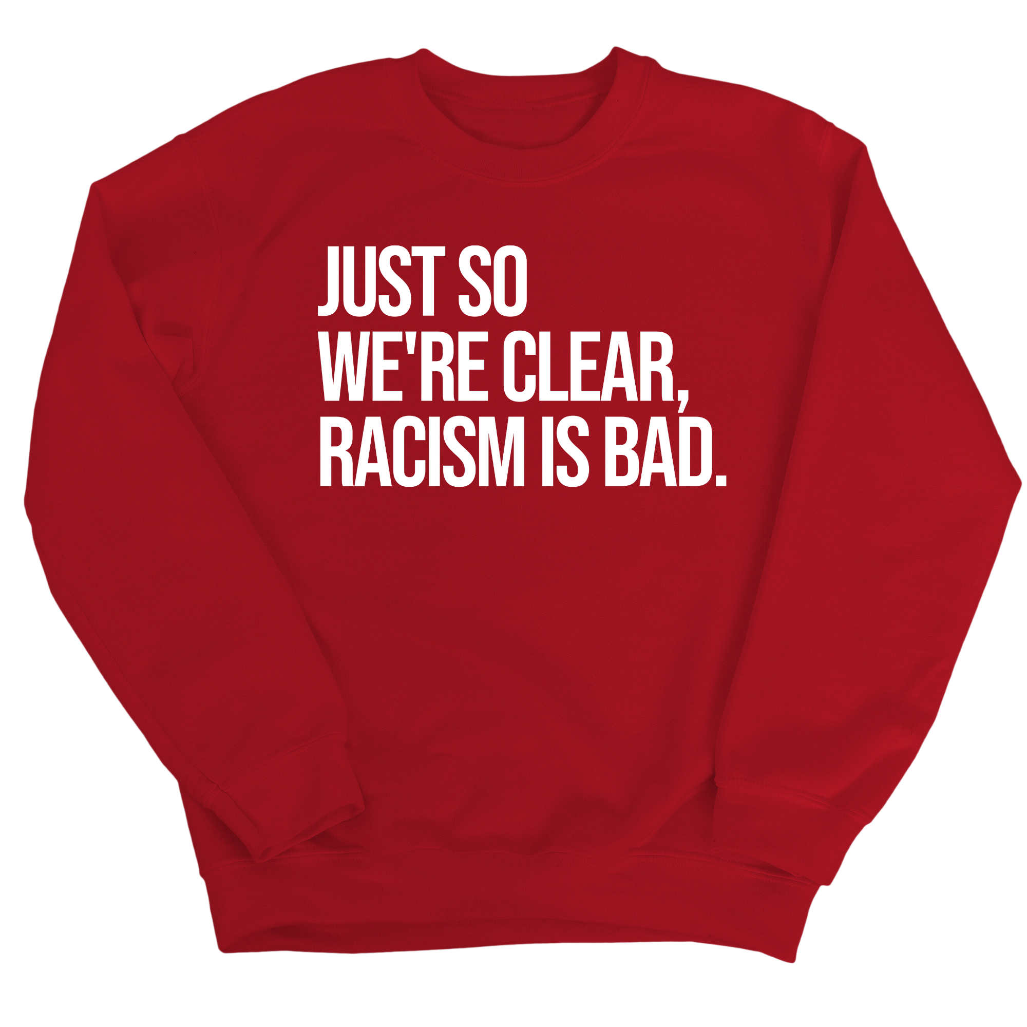 Just So We’re Clear, Racism Is Bad Unisex Sweatshirt-Sweatshirt-The Original God Ain't Petty But I Am