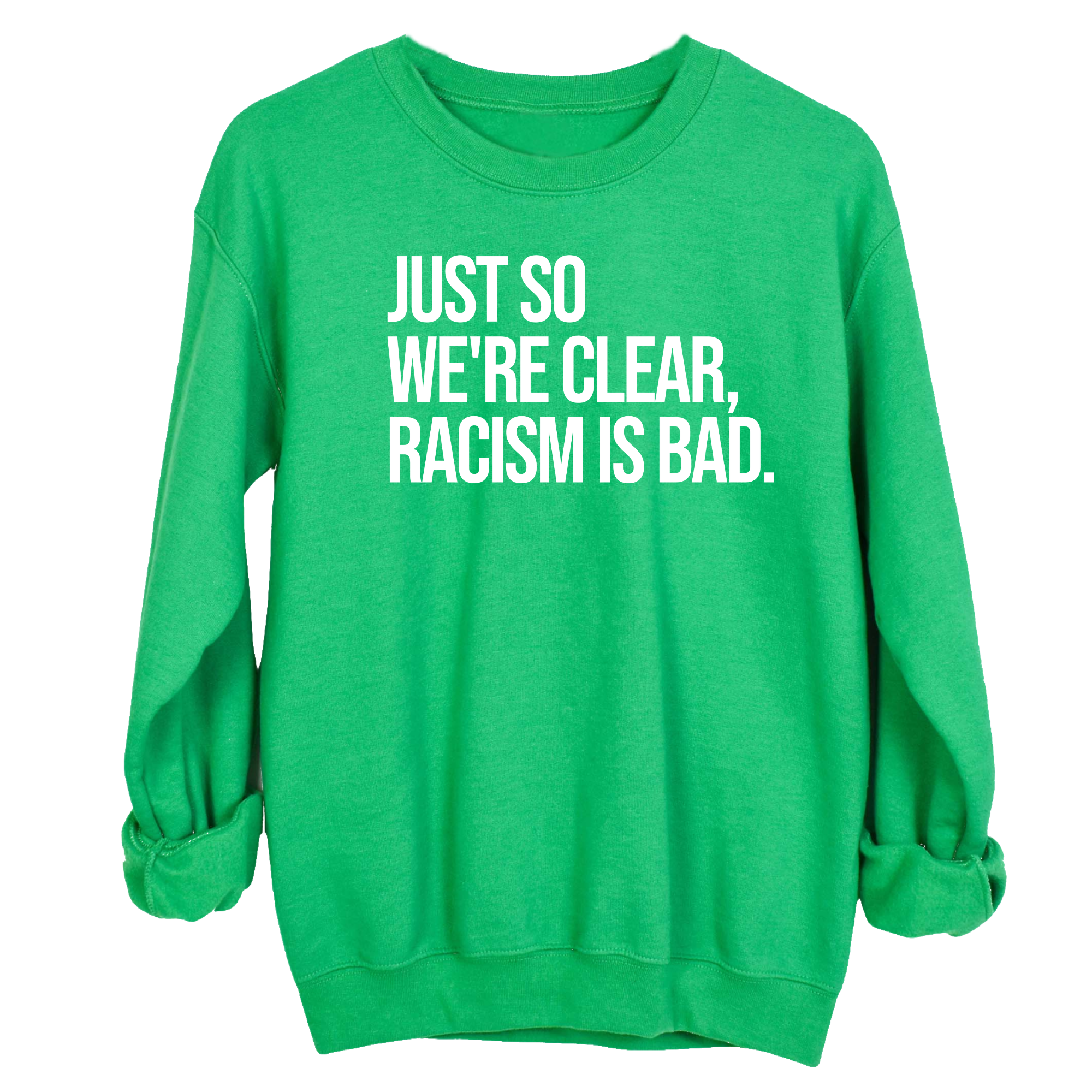 Just So We’re Clear, Racism Is Bad Unisex Sweatshirt-Sweatshirt-The Original God Ain't Petty But I Am