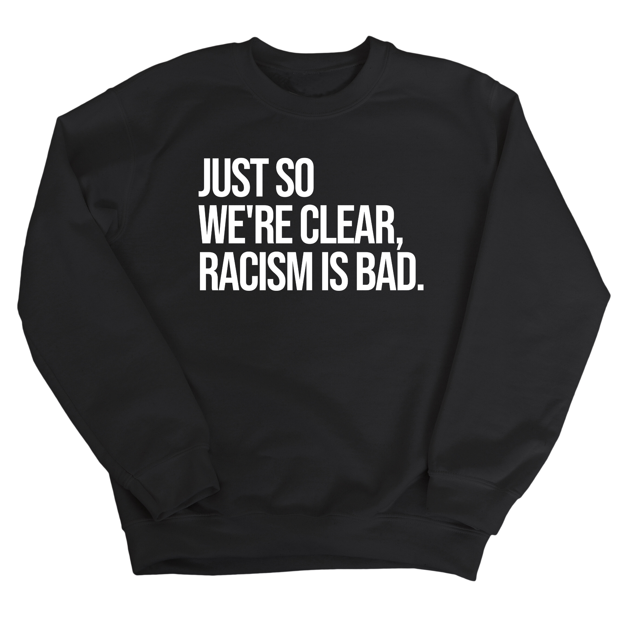 Just So We’re Clear, Racism Is Bad Unisex Sweatshirt-Sweatshirt-The Original God Ain't Petty But I Am