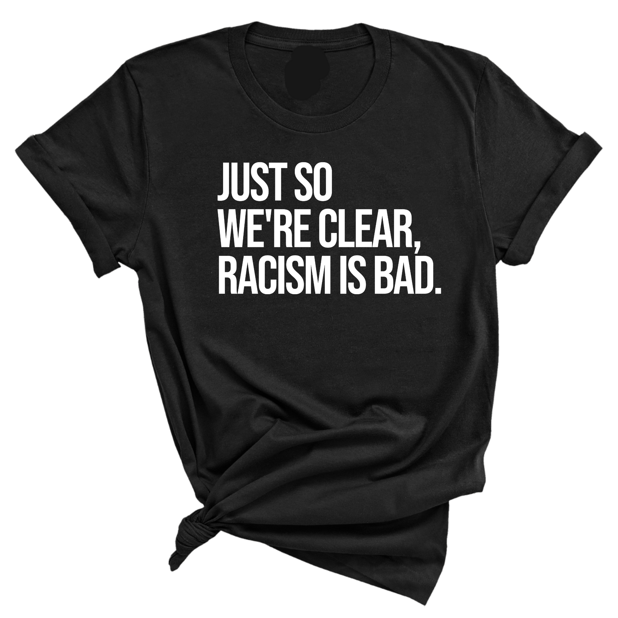 Just So We’re Clear, Racism Is Bad Unisex Tee-T-Shirt-The Original God Ain't Petty But I Am