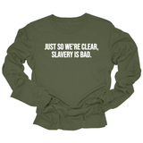 Just So We’re Clear, Slavery Is Bad Long Sleeved Unisex Tee-Long Sleeved T-Shirt-The Original God Ain't Petty But I Am