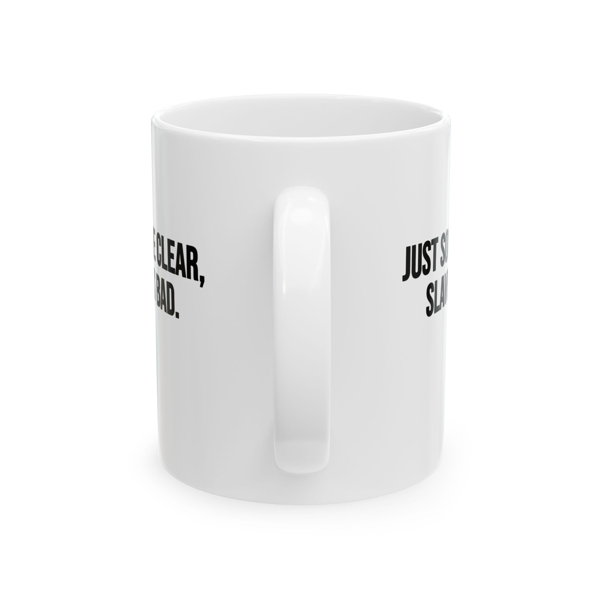 Just So We’re Clear, Slavery Is Bad Mug 11oz (White & Black)-Mug-The Original God Ain't Petty But I Am