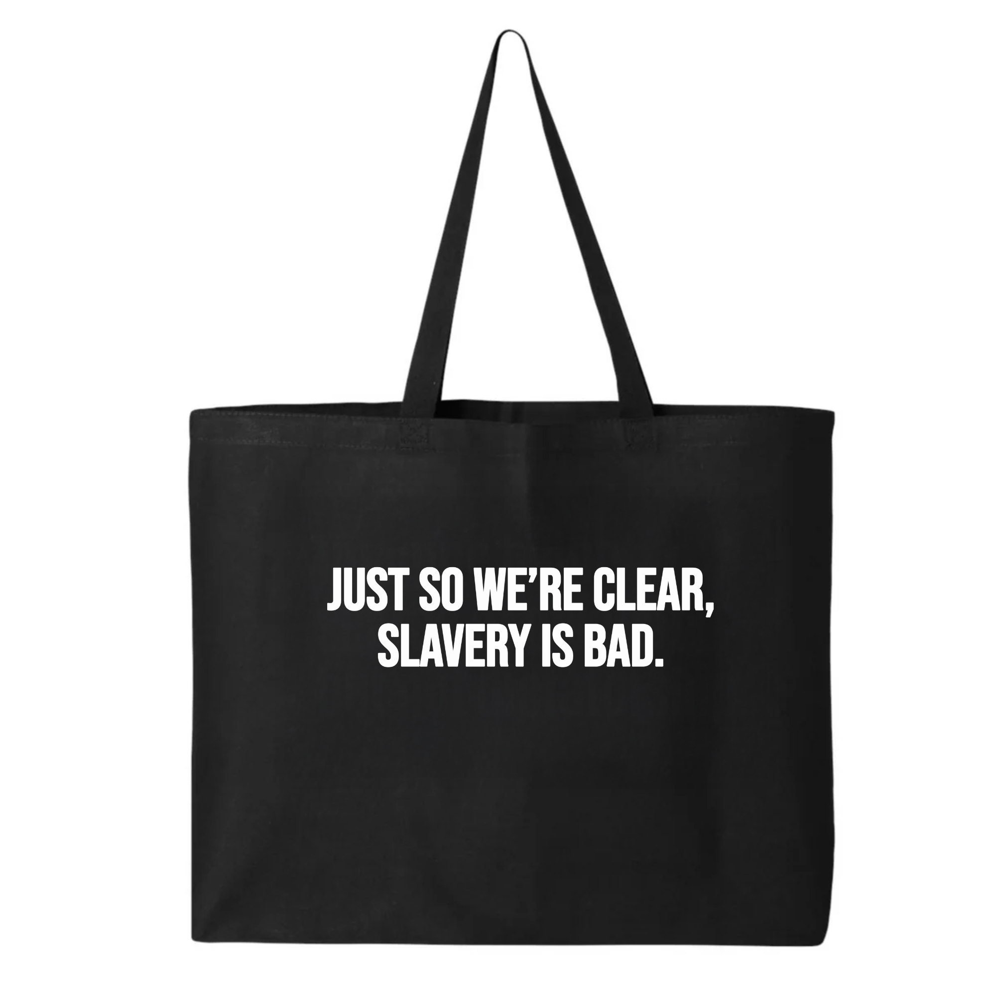 Just So We’re Clear, Slavery Is Bad (Tote Bag)-Tote Bag-The Original God Ain't Petty But I Am