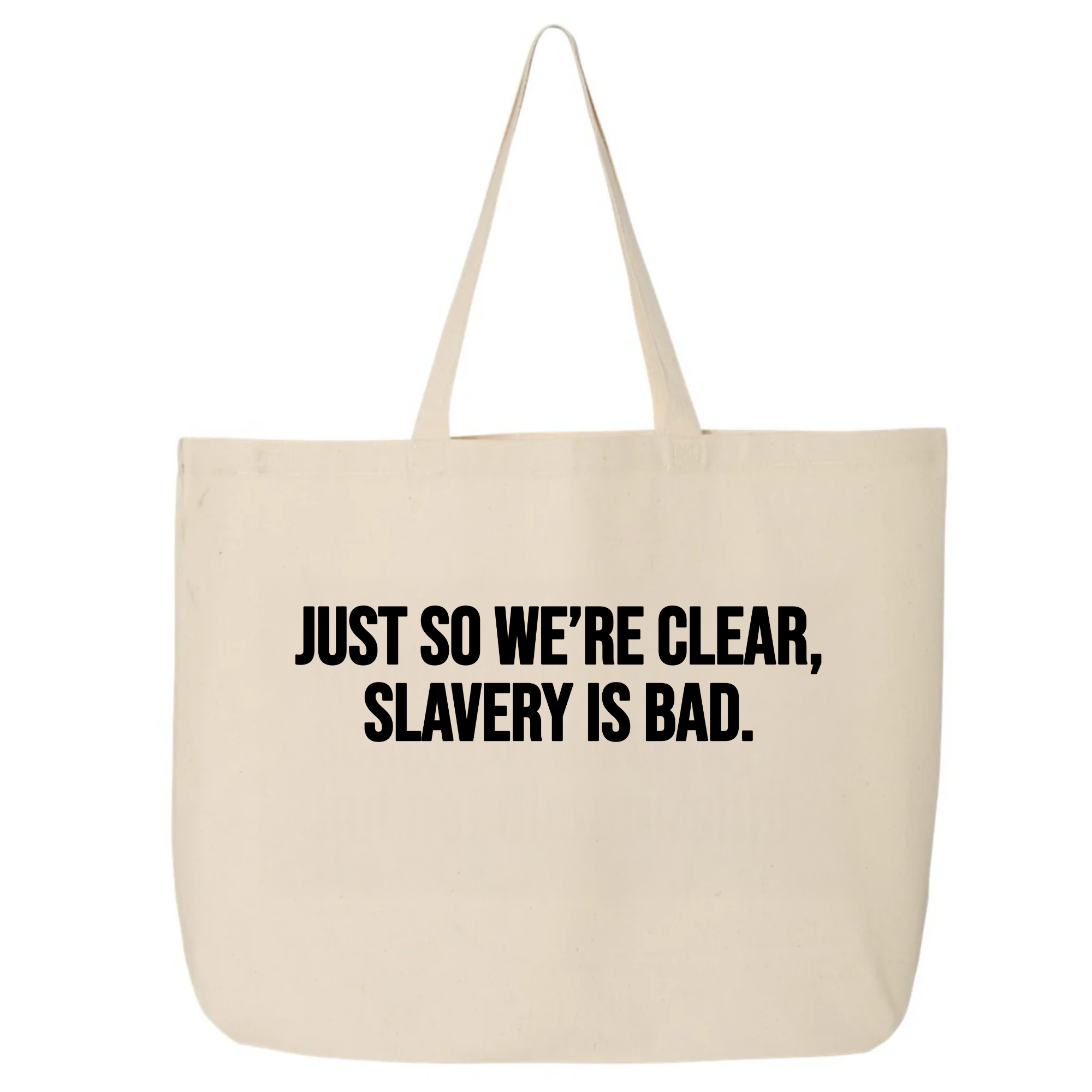 Just So We’re Clear, Slavery Is Bad (Tote Bag)-Tote Bag-The Original God Ain't Petty But I Am