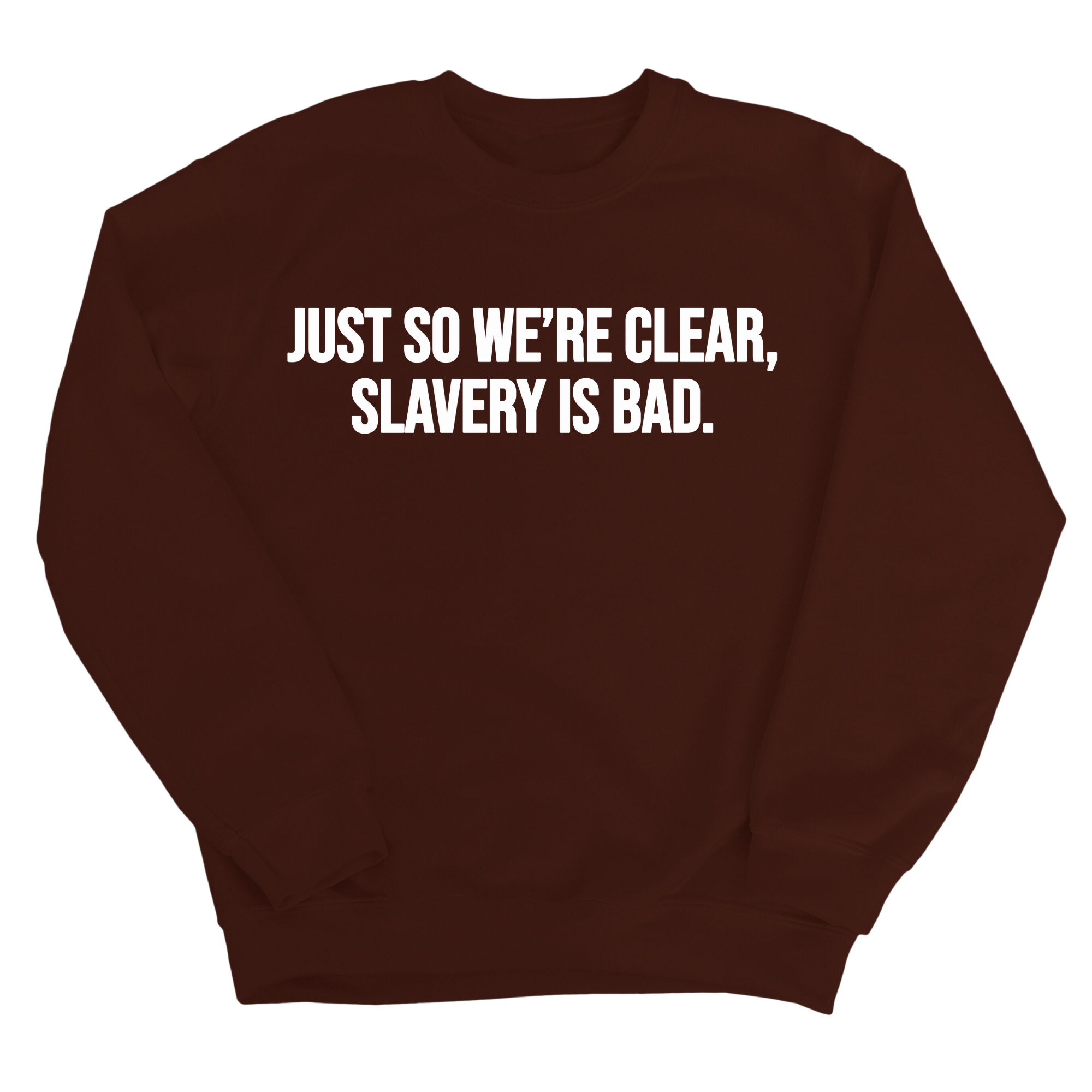 Just So We’re Clear, Slavery Is Bad Unisex Sweatshirt-Sweatshirt-The Original God Ain't Petty But I Am