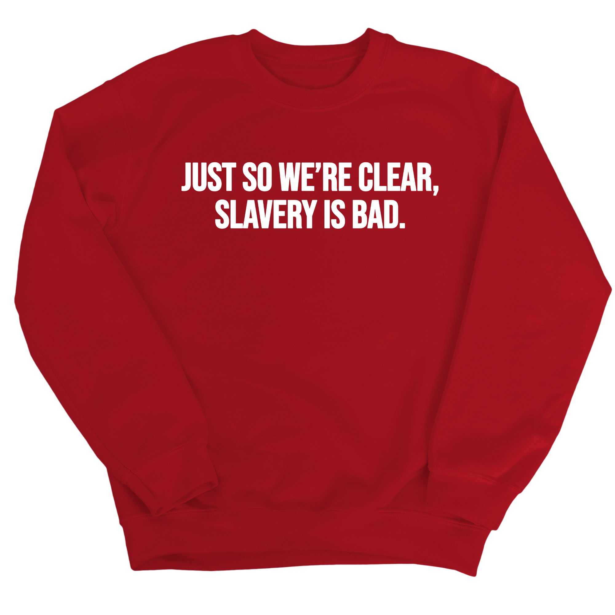 Just So We’re Clear, Slavery Is Bad Unisex Sweatshirt-Sweatshirt-The Original God Ain't Petty But I Am