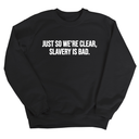 Just So We’re Clear, Slavery Is Bad Unisex Sweatshirt-Sweatshirt-The Original God Ain't Petty But I Am