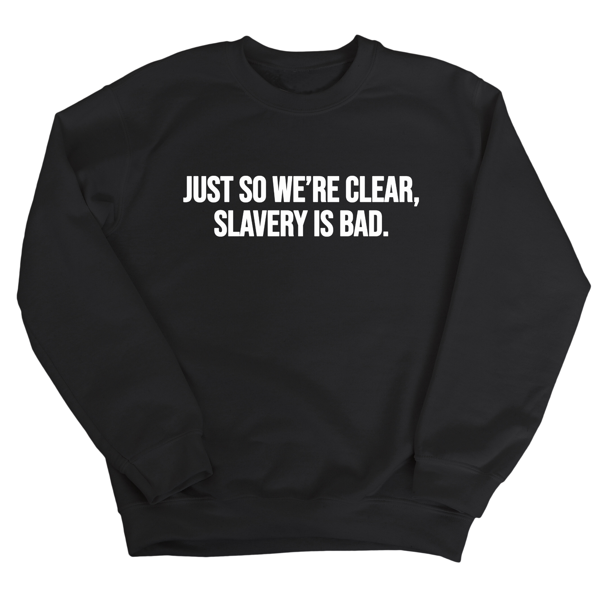 Just So We’re Clear, Slavery Is Bad Unisex Sweatshirt-Sweatshirt-The Original God Ain't Petty But I Am