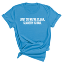 Just So We’re Clear, Slavery Is Bad Unisex Tee-T-Shirt-The Original God Ain't Petty But I Am