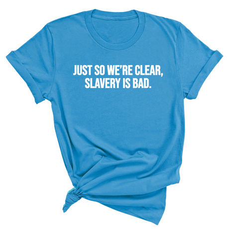 Just So We’re Clear, Slavery Is Bad Unisex Tee-T-Shirt-The Original God Ain't Petty But I Am