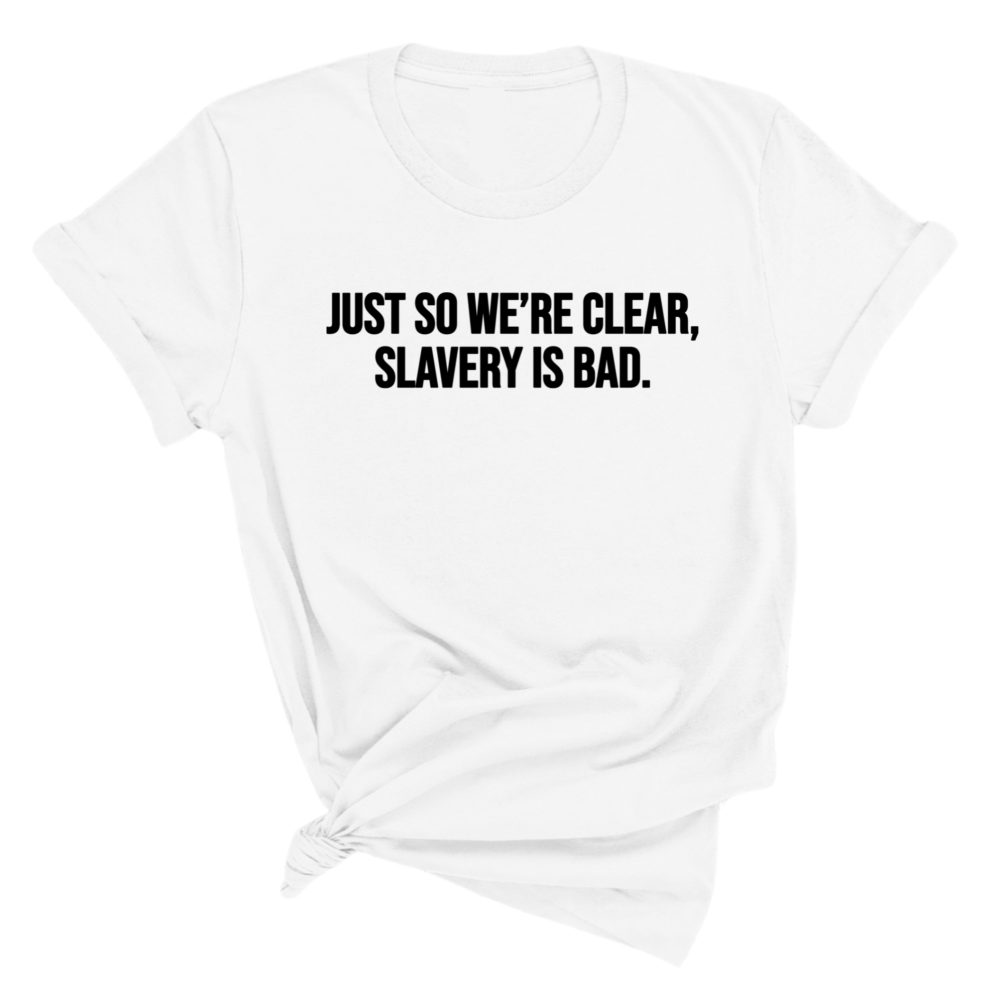 Just So We’re Clear, Slavery Is Bad Unisex Tee-T-Shirt-The Original God Ain't Petty But I Am