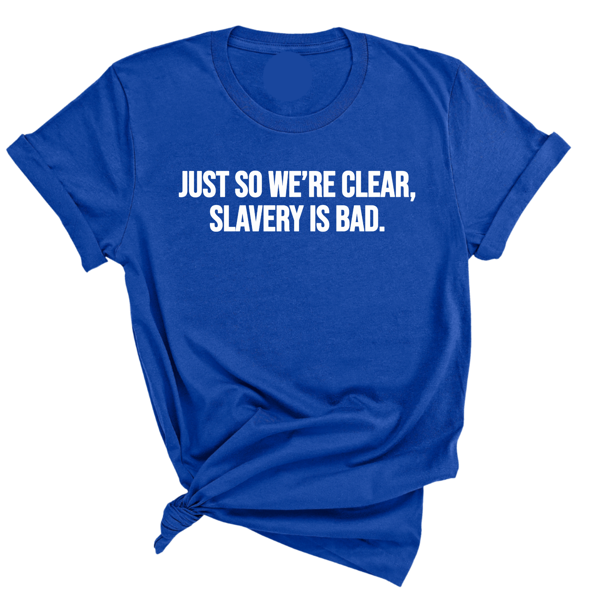 Just So We’re Clear, Slavery Is Bad Unisex Tee-T-Shirt-The Original God Ain't Petty But I Am