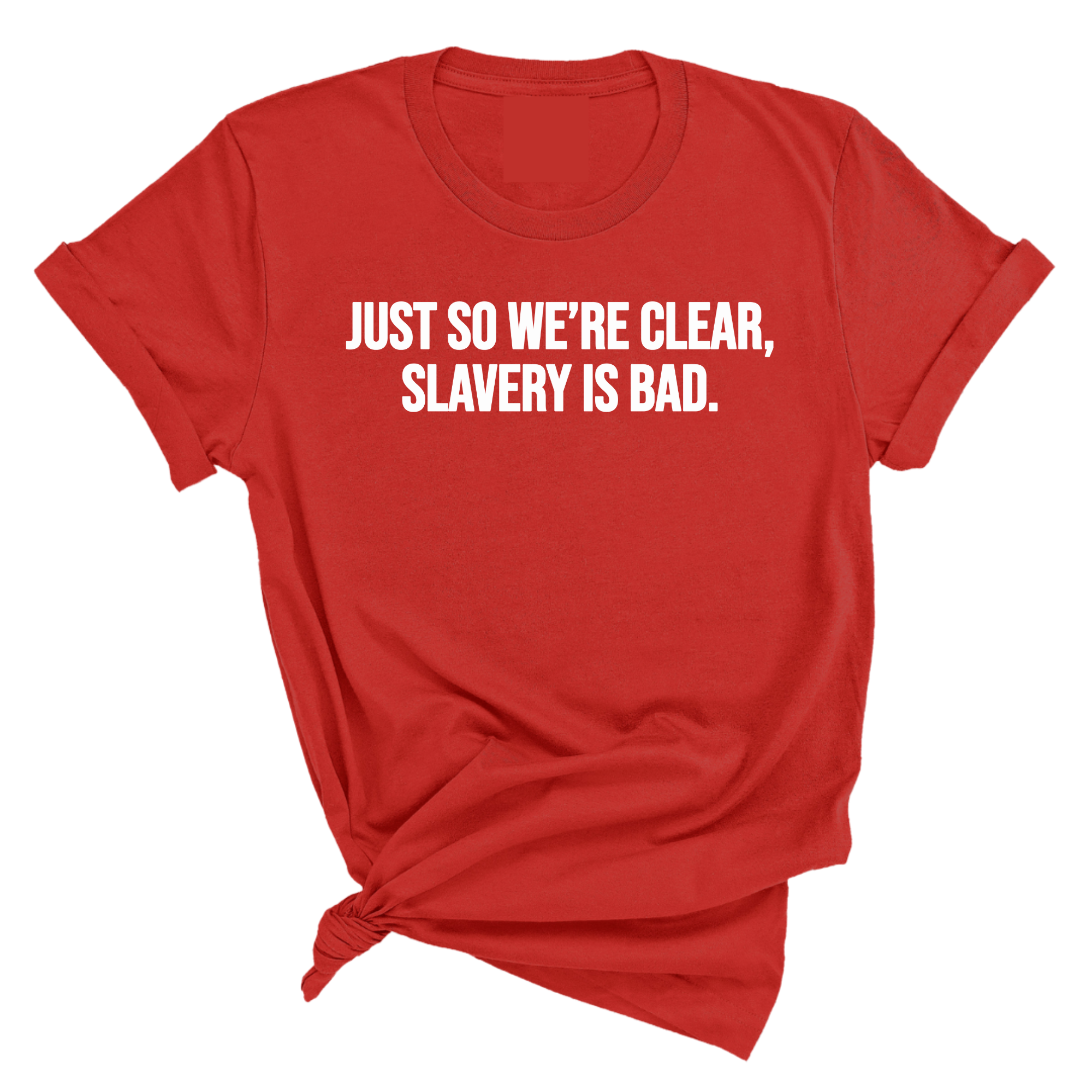 Just So We’re Clear, Slavery Is Bad Unisex Tee-T-Shirt-The Original God Ain't Petty But I Am