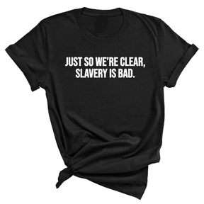 Just So We’re Clear, Slavery Is Bad Unisex Tee-T-Shirt-The Original God Ain't Petty But I Am