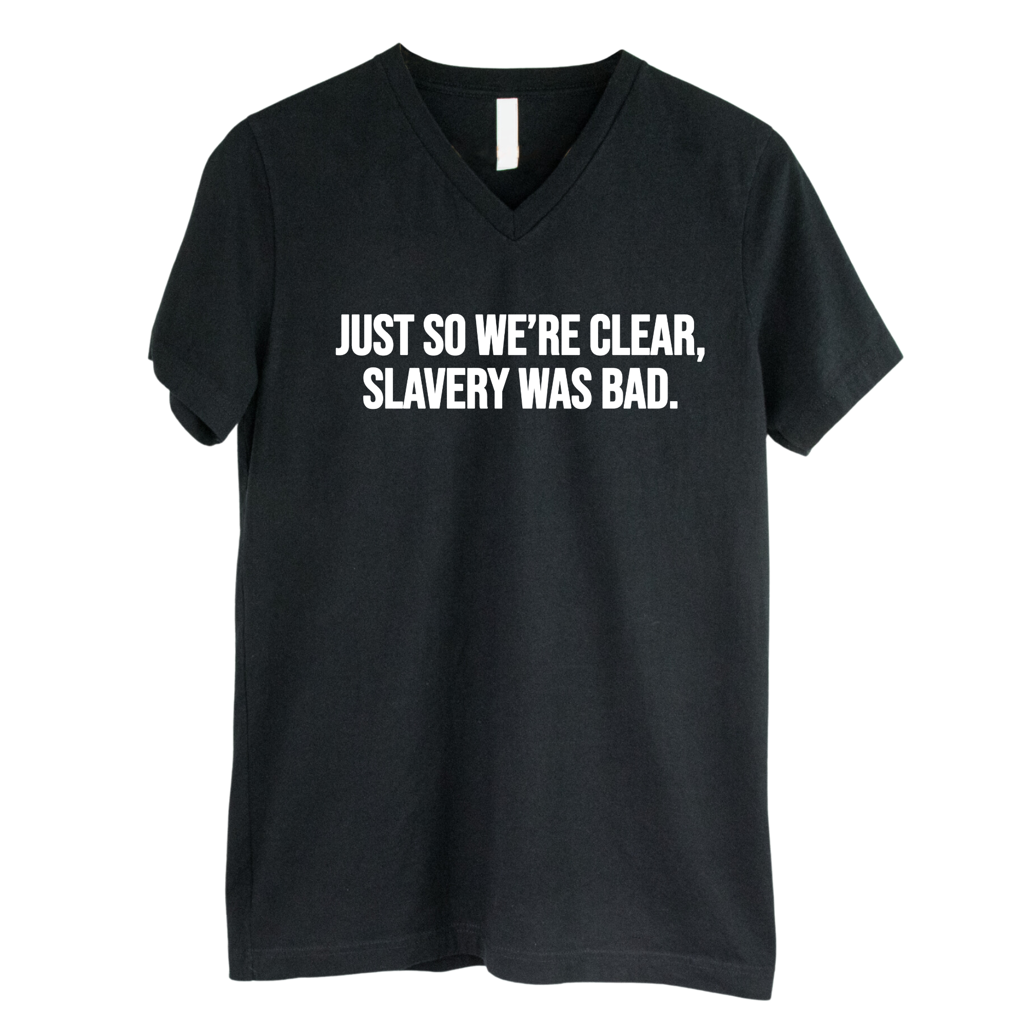 Just So We’re Clear, Slavery Was Bad *BLACK V-NECK* Unisex Tee-T-Shirt-The Original God Ain't Petty But I Am