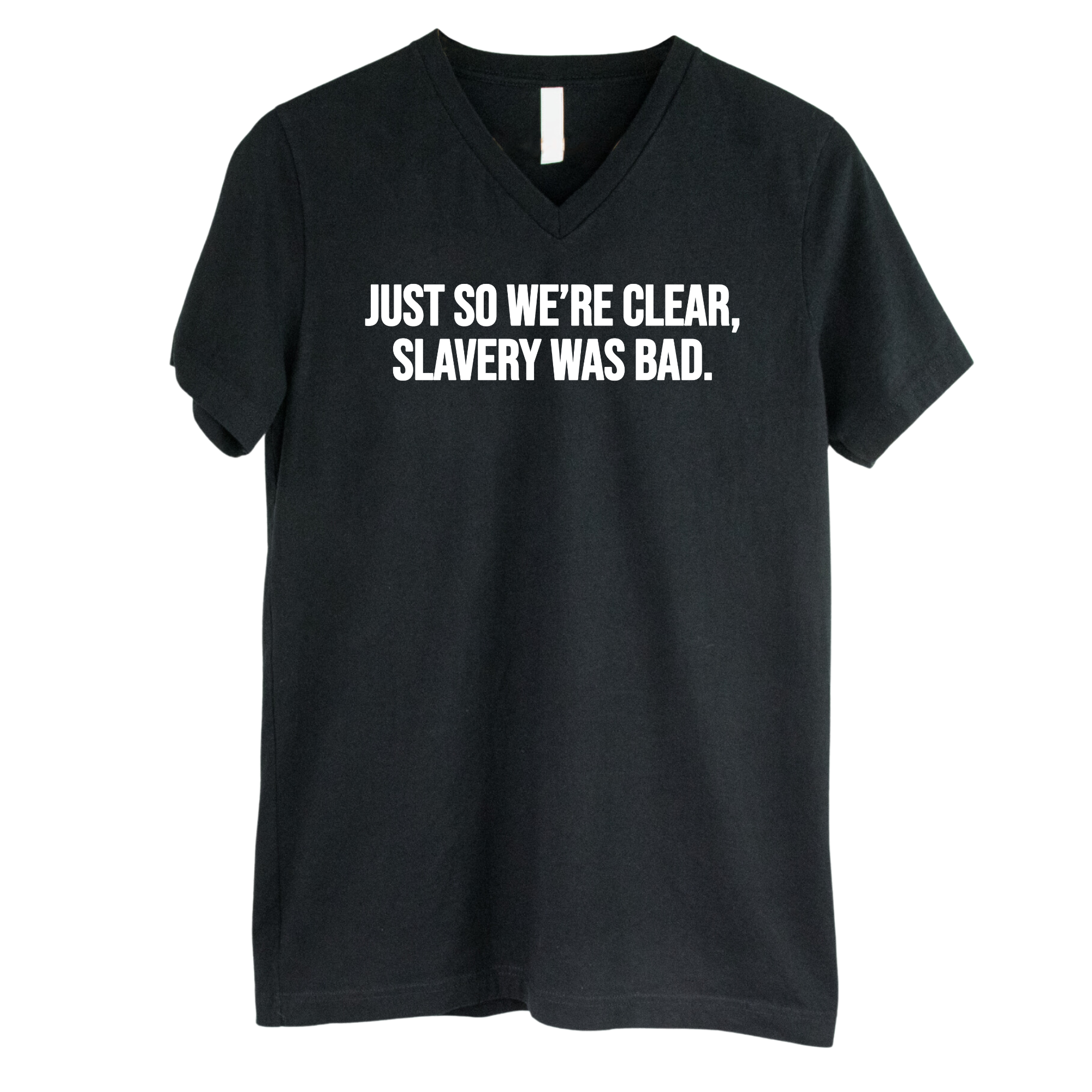 Just So We’re Clear, Slavery Was Bad *BLACK V-NECK* Unisex Tee-T-Shirt-The Original God Ain't Petty But I Am