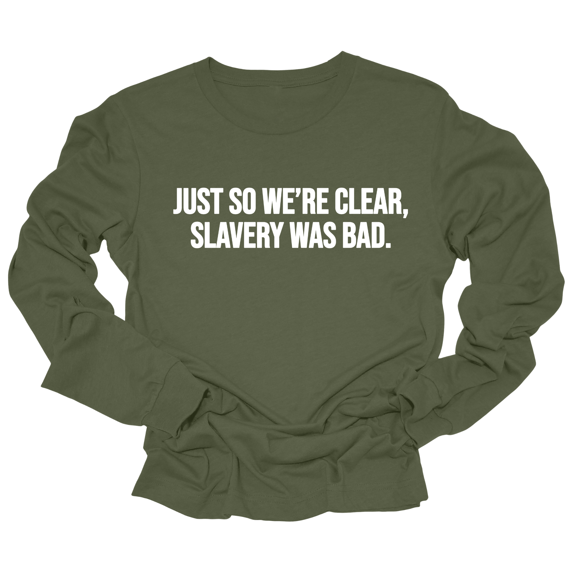 Just So We’re Clear, Slavery Was Bad Long Sleeved Unisex Tee-Long Sleeved T-Shirt-The Original God Ain't Petty But I Am