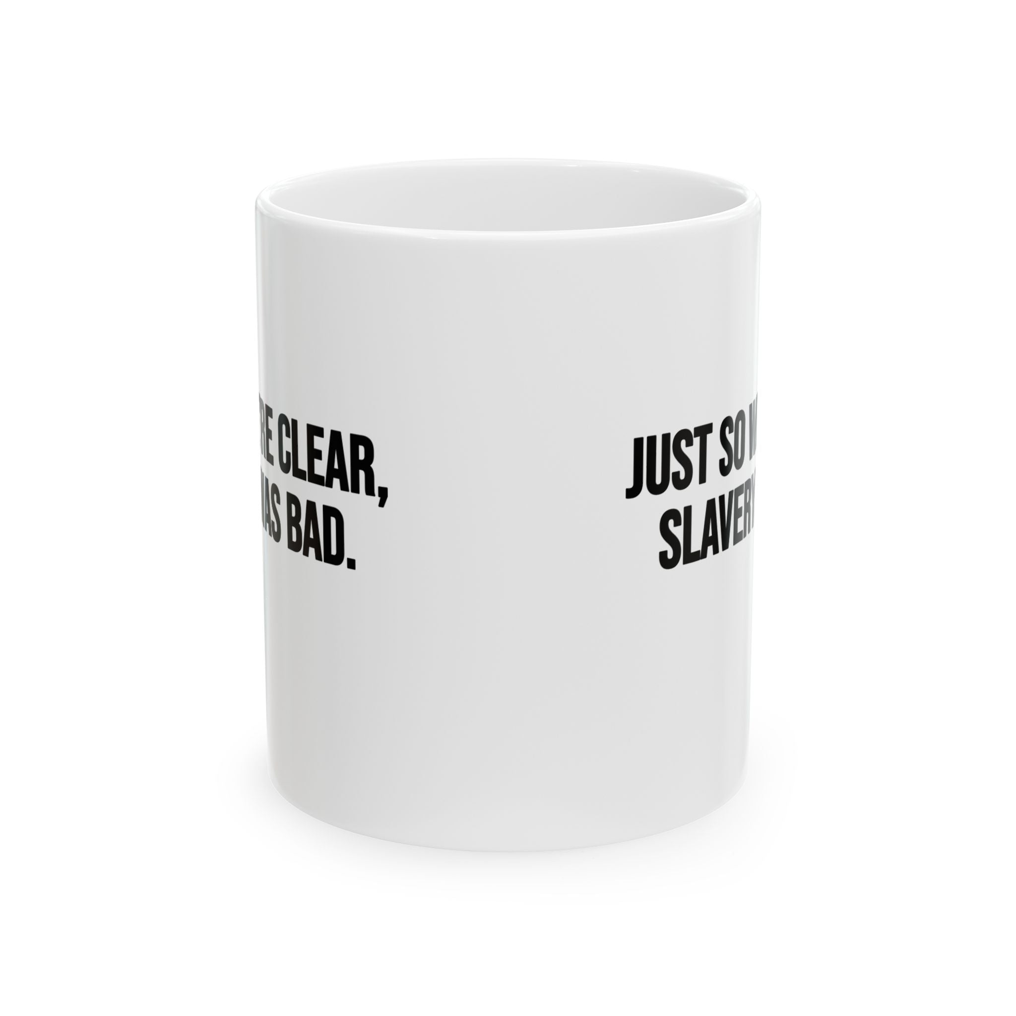 Just So We’re Clear, Slavery Was Bad Mug 11oz (White & Black)-Mug-The Original God Ain't Petty But I Am