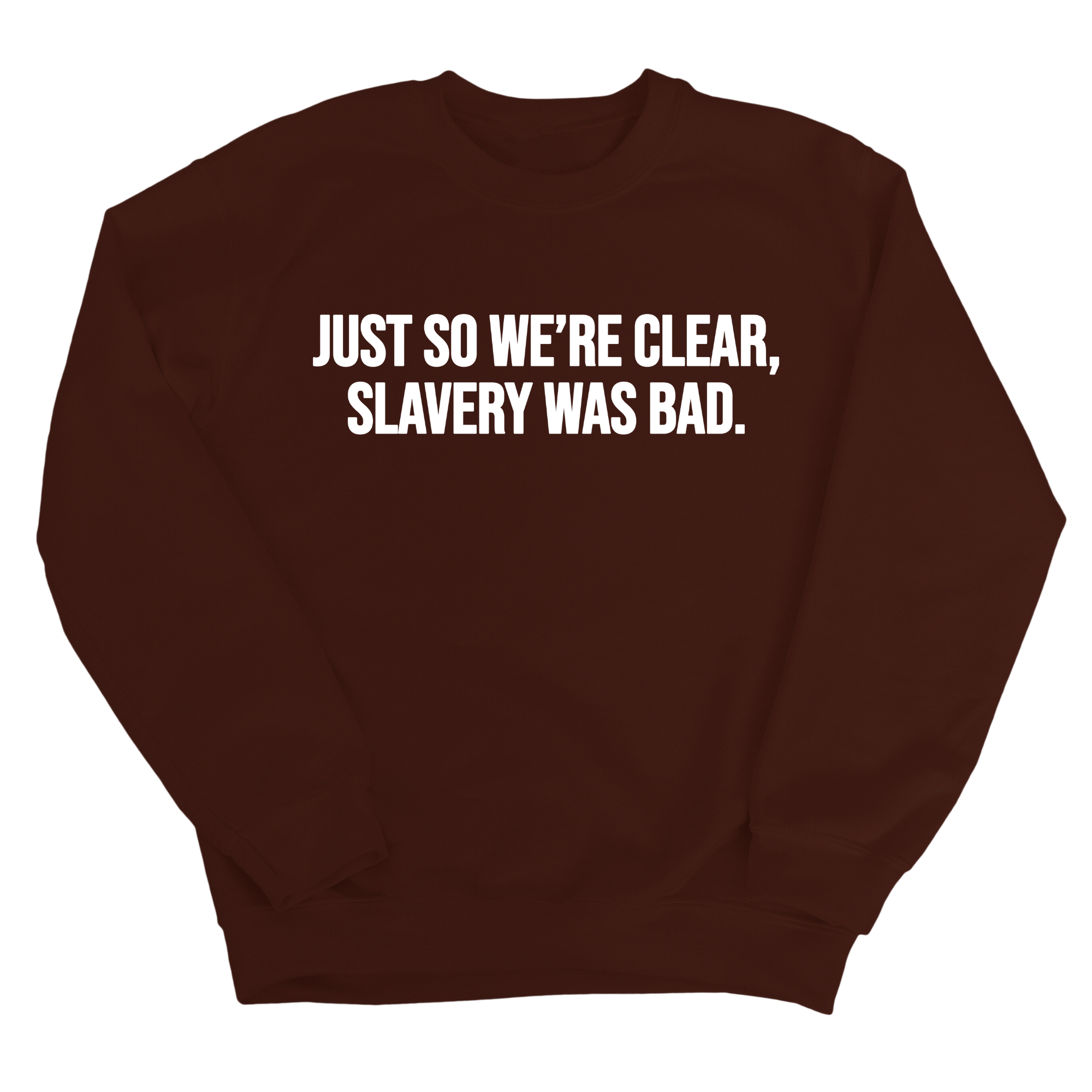 Just So We’re Clear, Slavery Was Bad Unisex Sweatshirt-Sweatshirt-The Original God Ain't Petty But I Am