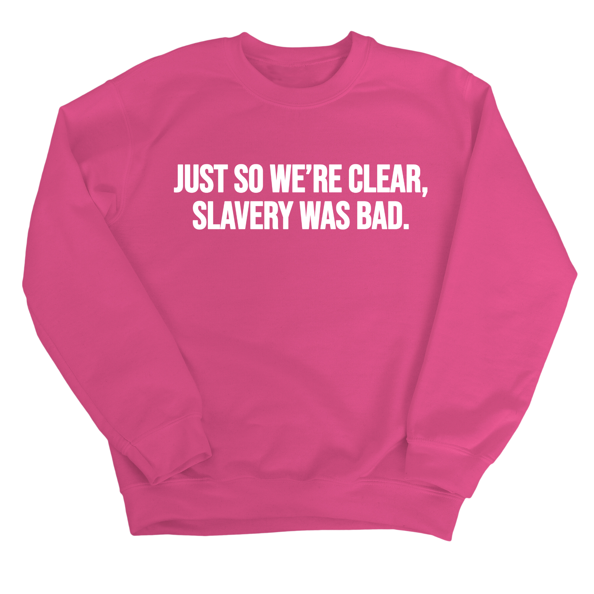Just So We’re Clear, Slavery Was Bad Unisex Sweatshirt-Sweatshirt-The Original God Ain't Petty But I Am