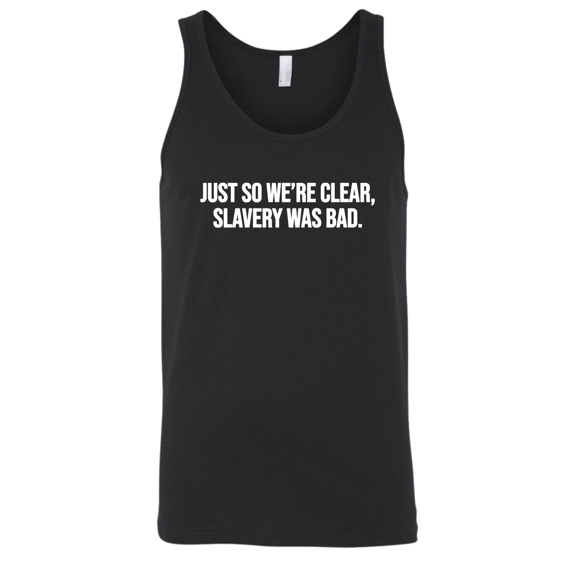 Just So We’re Clear, Slavery Was Bad Unisex Tank Top-T-Shirt-The Original God Ain't Petty But I Am
