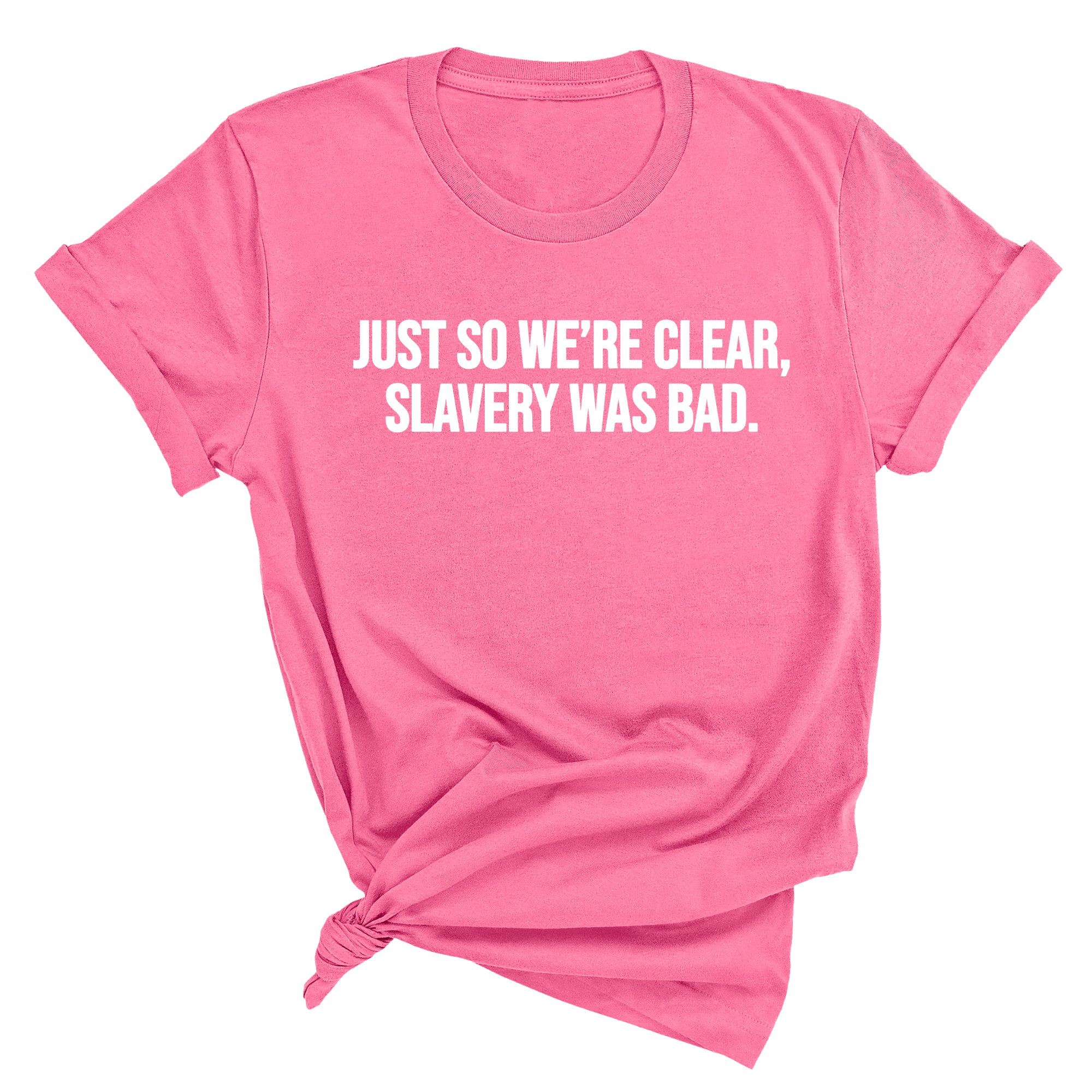 Just So We’re Clear, Slavery Was Bad Unisex Tee-T-Shirt-The Original God Ain't Petty But I Am