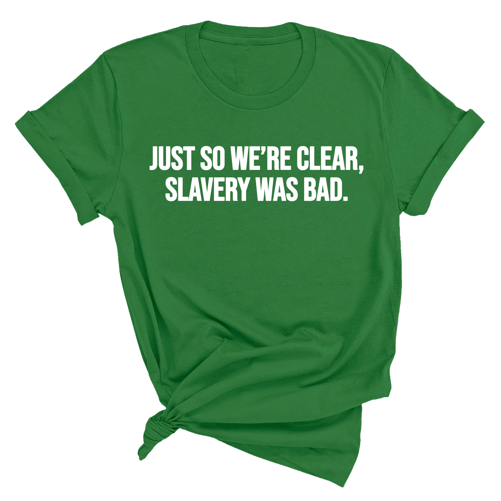 Just So We’re Clear, Slavery Was Bad Unisex Tee-T-Shirt-The Original God Ain't Petty But I Am