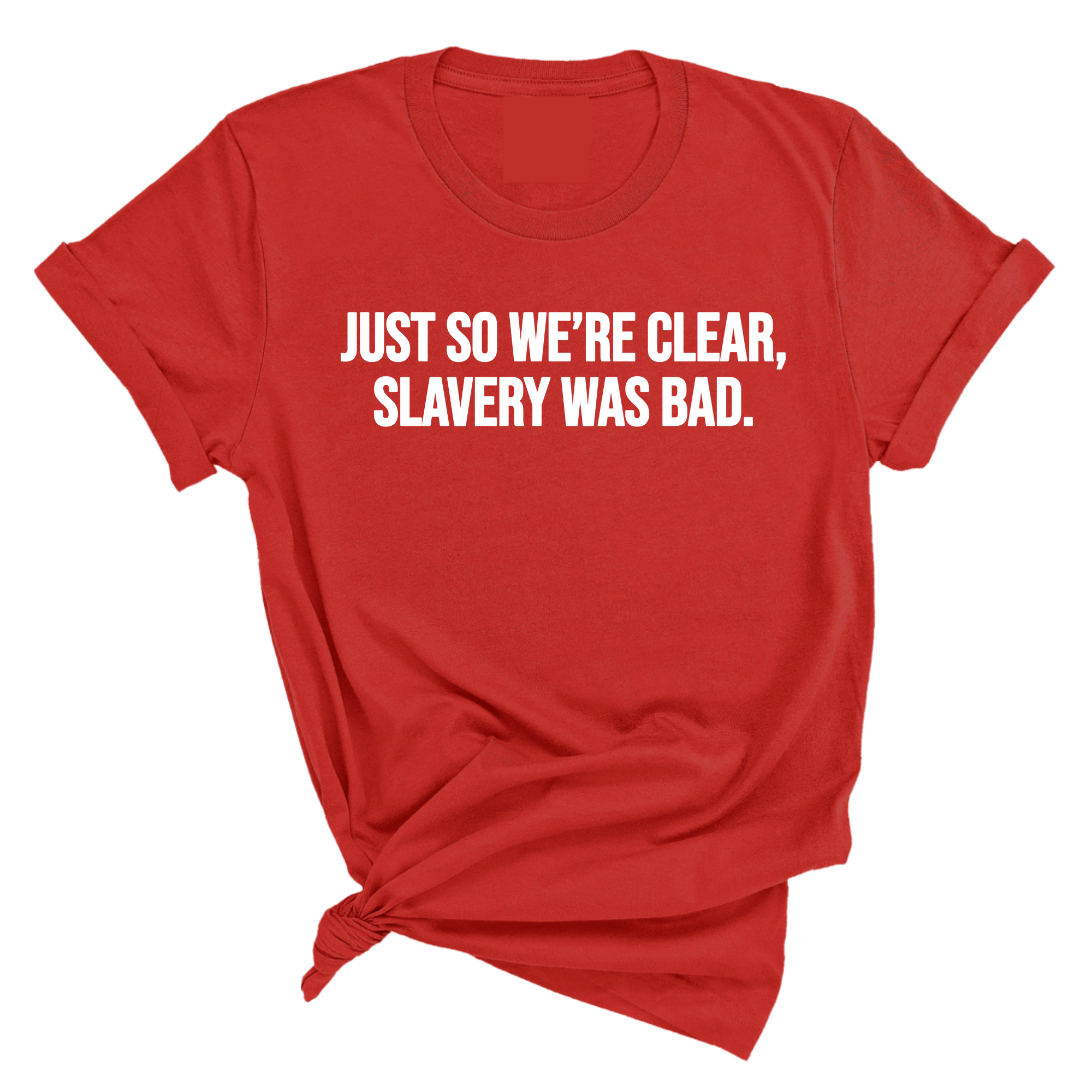 Just So We’re Clear, Slavery Was Bad Unisex Tee-T-Shirt-The Original God Ain't Petty But I Am