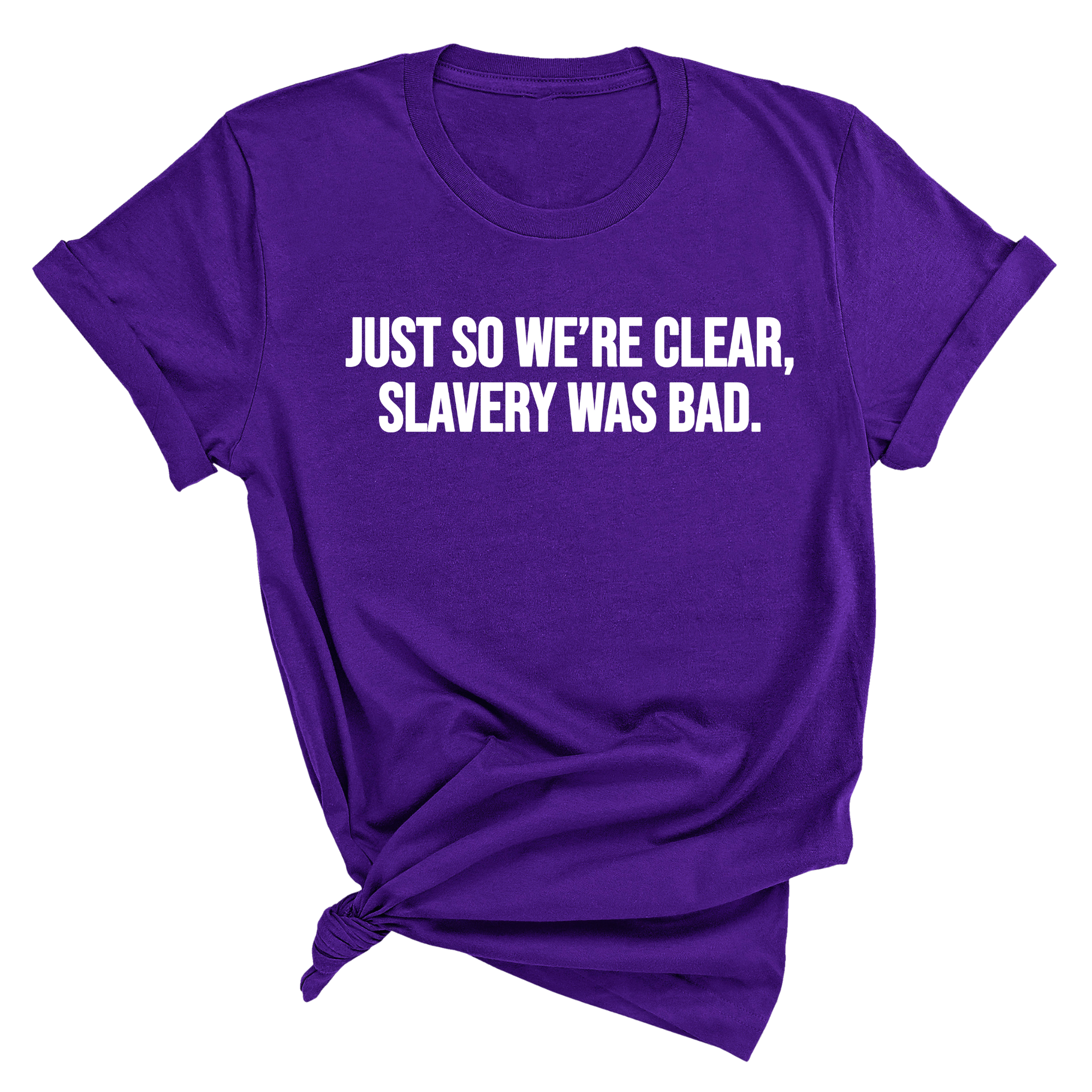 Just So We’re Clear, Slavery Was Bad Unisex Tee-T-Shirt-The Original God Ain't Petty But I Am