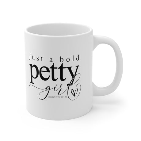 Just a Bold Petty Girl Mug 11oz (White/Black)-Mug-The Original God Ain't Petty But I Am