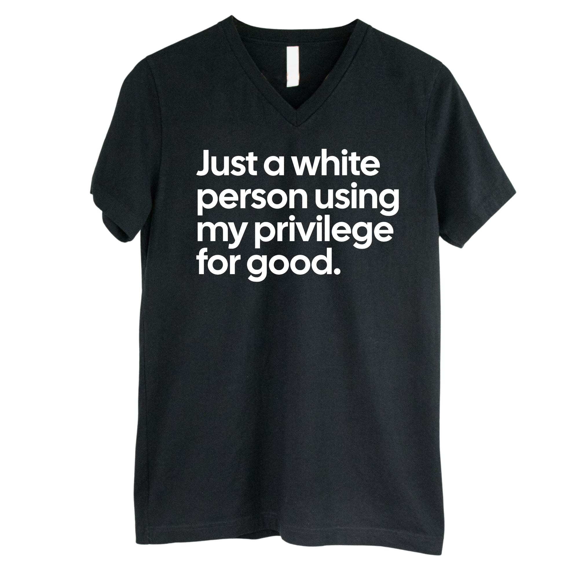 Just a White Person Using My Privilege for Good *BLACK V-NECK* Unisex Tee-T-Shirt-The Original God Ain't Petty But I Am