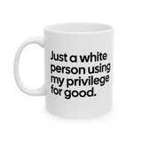 Just a White Person Using My Privilege for Good Mug 11oz (White & Black)-Mug-The Original God Ain't Petty But I Am