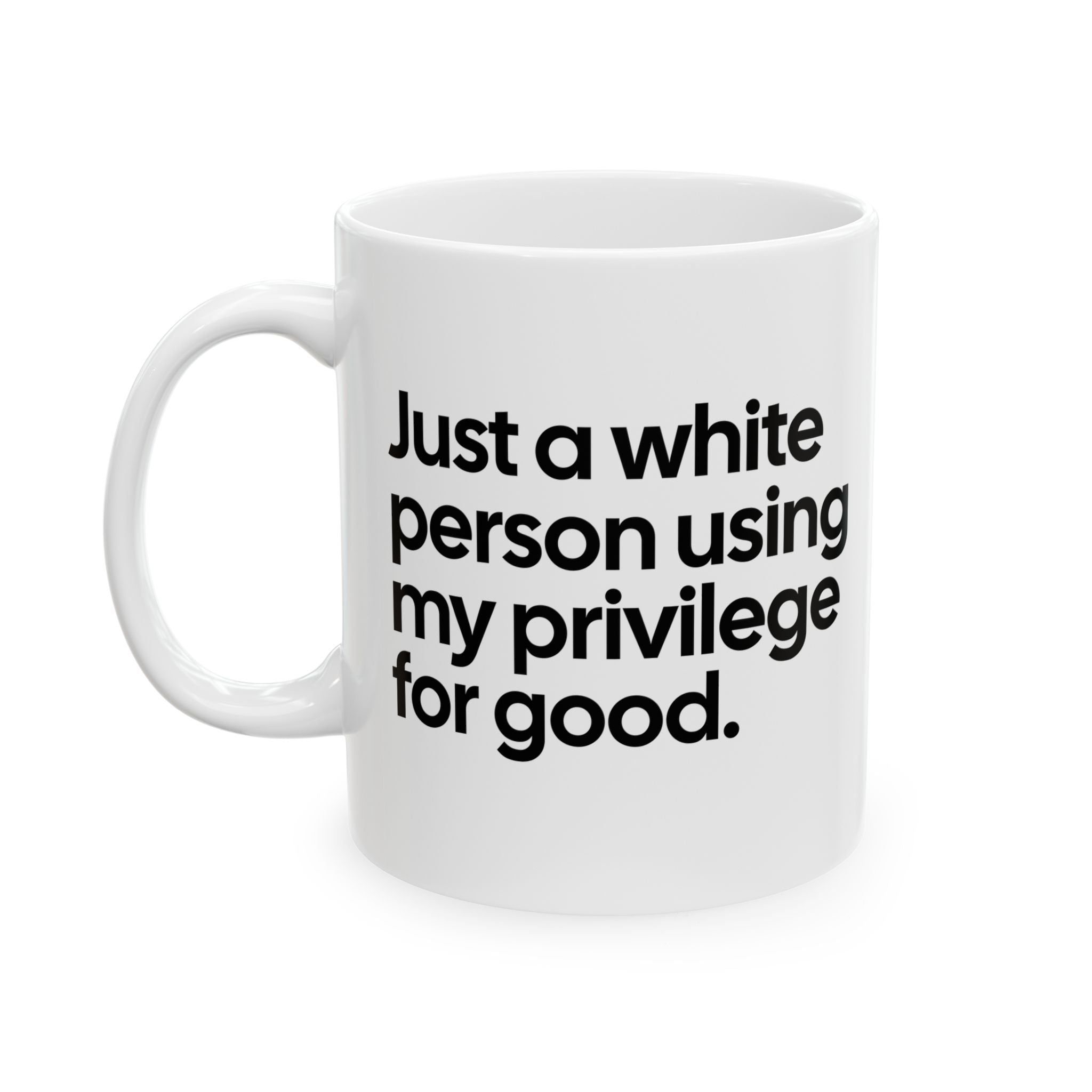 Just a White Person Using My Privilege for Good Mug 11oz (White & Black)-Mug-The Original God Ain't Petty But I Am