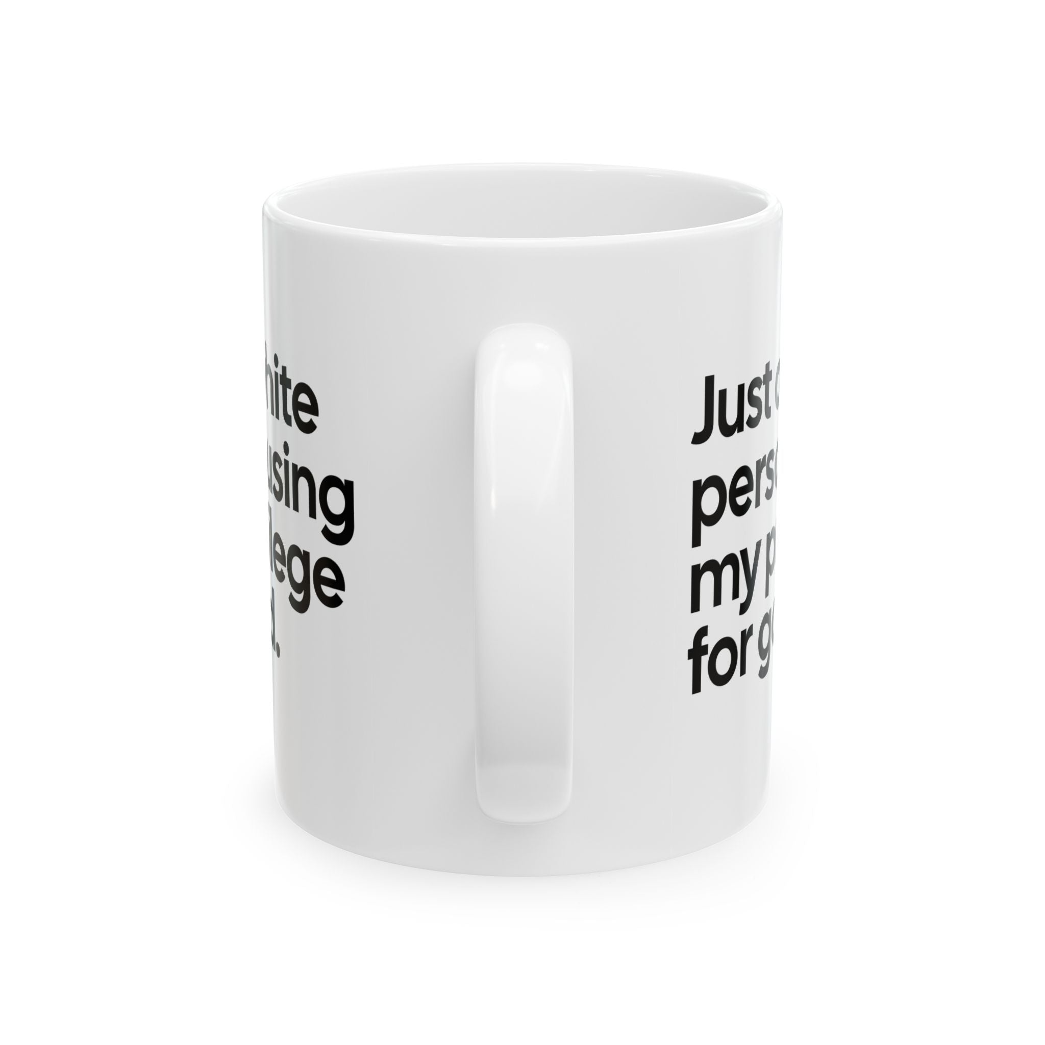Just a White Person Using My Privilege for Good Mug 11oz (White & Black)-Mug-The Original God Ain't Petty But I Am