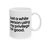 Just a White Person Using My Privilege for Good Mug 11oz (White & Black)-Mug-The Original God Ain't Petty But I Am